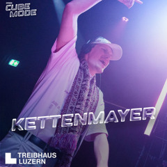 KETTENMAYER @ amebe Cube Mode Vol. 04 (Treibhaus, Luzern)