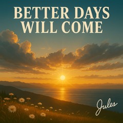 Better Days Will Come