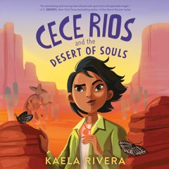 CECE RIOS AND THE DESERT OF SOULS by Kaela Rivera