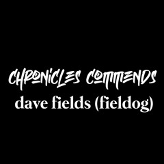 Chronicles Commends : Dave Fields (Fieldog) [Ireland]
