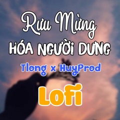 Rựu Mừng Hóa Người Dưng Lofi - Tlong (HuyProd Remix)