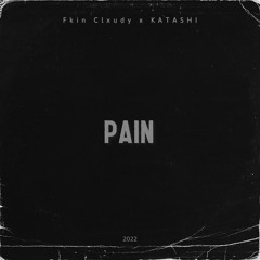 F̶k̶i̶n̶ Clxudy x KATASHI - Pain