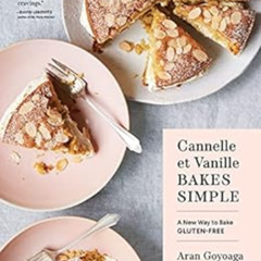 [VIEW] PDF 📘 Cannelle et Vanille Bakes Simple: A New Way to Bake Gluten-Free by Aran