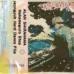 ALAN SHIRAHAMA - Nakameguro Step ( yeongyuh Hard Dance Flip )
