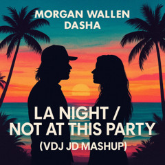 Morgan Wallen vs Dasha - LA Night - Not At This Party (VDJ JD Remix Mash Up)