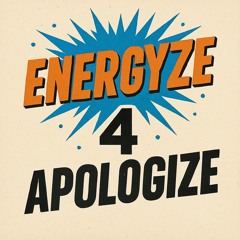 Energyze 4 apologize