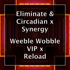 Eliminate & Circadian x Synergy - Weeble Wobble VIP x Reload (Mashup)