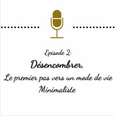 Ep 2- Désencombrer un premier pas vers un mode de vie minimaliste