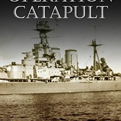 [Read] PDF EBOOK EPUB KINDLE Operation Catapult: The History of the Controversial British Campaign a