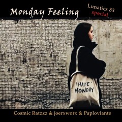 Lunatics 83 special // Monday Feeling // ©️osmic ®️atzzz - joerxworx - Paploviante