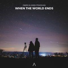 Omiru & Ansh Pradhan - When The World Ends
