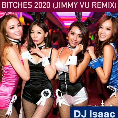 DJ Isaac - Bitches 2020 (Jimmy Vu Remix)