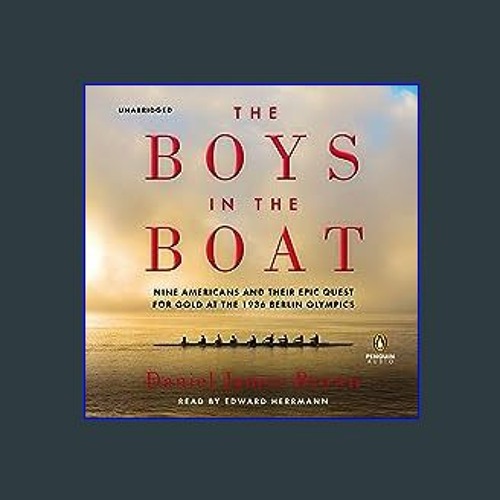 The Boys in the Boat: Nine Americans and Their Epic Quest for Gold