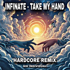 INFINATE- TAKE MY HAND (SIKS HARDCORE REMIX)