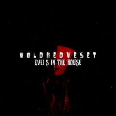 HOLDKEDVESET - Evil's In The House