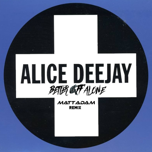Alice Deejay - Better Off Alone (Matt Adam Bootleg) FREE DOWNLOAD