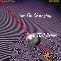 Tame Impala - Yes I'm Changing (TEO Remix)