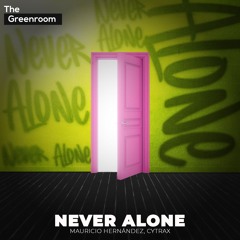 Mauricio Hernandez, Cytrax - Never Alone | The Greenroom