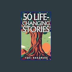 [READ EBOOK]$$ 📚 50 Life-Changing Stories: Embrace Stoicism, Ikigai, Kaizen, Wabi-sabi, and Shinri