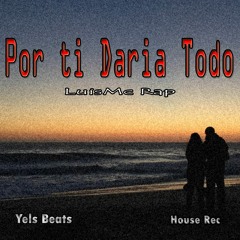 Por Ti Daria Todo Luismc Rap