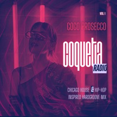 COCO PROSECCO - COQUETA RADIO #001 - Chicago House & Hip-Hop Inspired Hardgroovy Mix