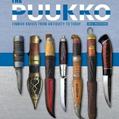 View PDF The Puukko: Finnish Knives from Antiquity to Today by  Anssi Ruusuvuori