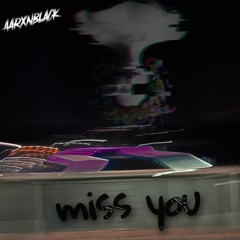 Miss You - Aarxnblack hard edit ( free download )