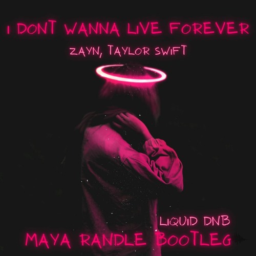 I Dont Wanna Live Forever - Zayn, Taylor Swift (Maya Randle Bootleg)