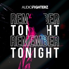 Audiofighterz - Remember Tonight [OUT NOW!]