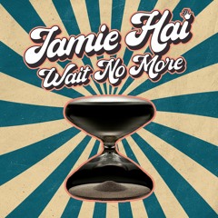 Jamie Hai - Wait No More