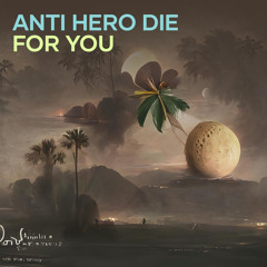 Anti Hero Die for You