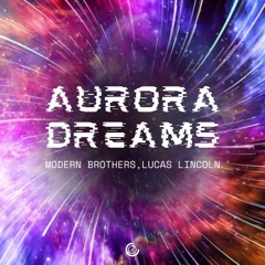 Lucas Lincoln, Modern Brothers - Aurora Dreams MSTRD