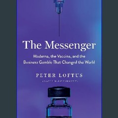 Download Ebook 📖 The Messenger: Moderna, the Vaccine, and the Business Gamble That Changed the Wor