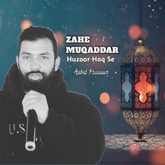 Zahe Muqaddar Huzoor Haq se||New Naat 2024||Aabid Hussain.mp3