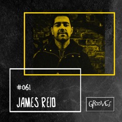 Grooves #061 - James Reid