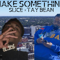 VilleLyfe TayBean X Young Slice - Make SOMETHING (Produced) By FucoBunkin