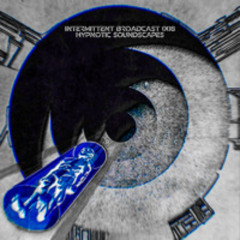 INTERMITTENT BROADCAST 008                      HYPNOTIC SOUNDSCAPES