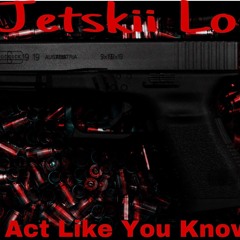 Jetskii - Act Like You Know
