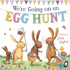 [Access] KINDLE 📜 We're Going on an Egg Hunt (padded board book) by  Laura Hughes KI