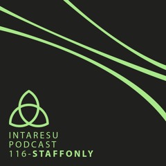 Intaresu Podcast 116 - StaffONLY