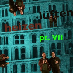 HEIZEN & LÜFTEN Pt. VII: Auf dem Balkon von Babylon