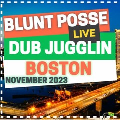 BLUNT POSSE DUB JUGGLIN 11/23 (BOSTON)