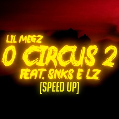 Lil Megz - O Circus 2 (Feat.SNKS , LZ) (Speed Up)