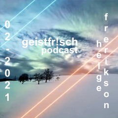 geistfrisch podcast 02-2021_helge frerikson