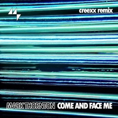 Mark Thornton - Come and Face Me - (Creexx Remix)