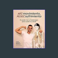 ebook read [pdf] ❤ Más movimiento, menos sufrimiento: El poder de la fisioterapia para cuidar tu s