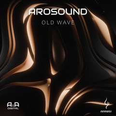 AROSOUND - OLD WAVE (ORIGINAL MIX) // OUT NOW! (A & A BLACK)