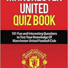 free EBOOK 💏 Manchester United Quiz Book: 101 Questions about Man Utd: 2017/18 Editi