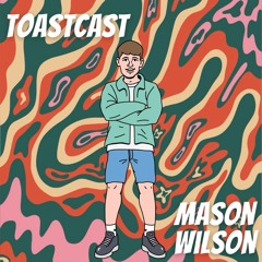 ToastCast 002 - Mason Wilson