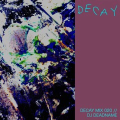 DECAY MIX 020 - DJ DEADNAME